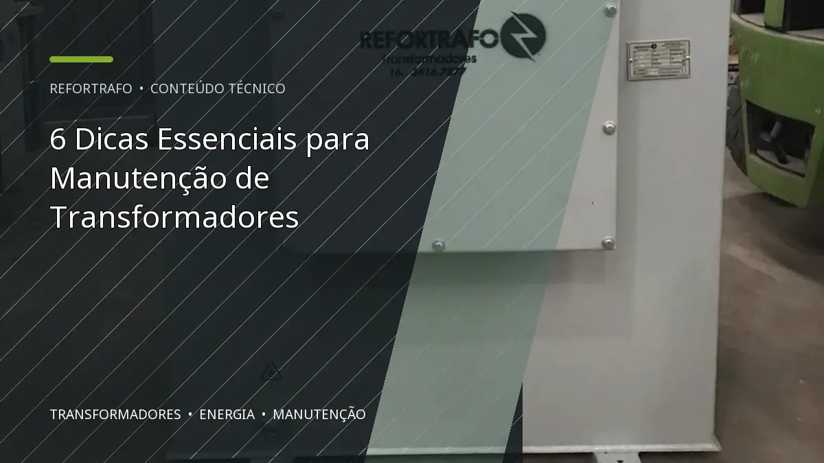 6 Dicas Essenciais para Manutenção de Transformadores