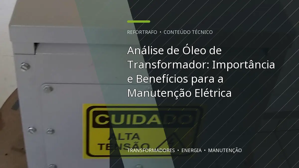 Análise de Óleo de Transformador: Importância e Benefícios para a Manutenção Elétrica
