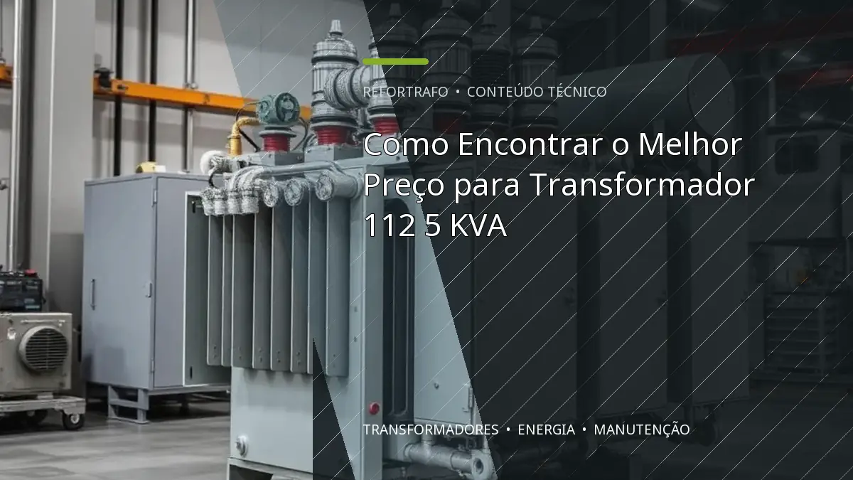 Como Encontrar o Melhor Preço para Transformador 112 5 KVA