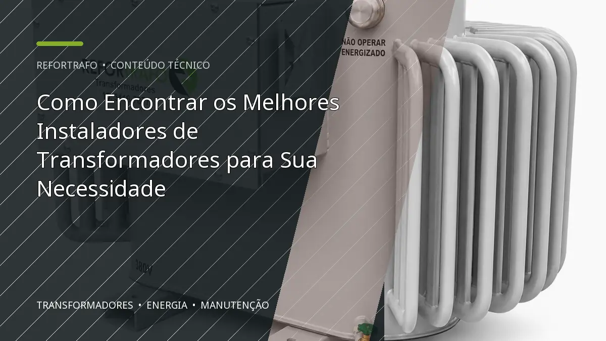 Como Encontrar os Melhores Instaladores de Transformadores para Sua Necessidade