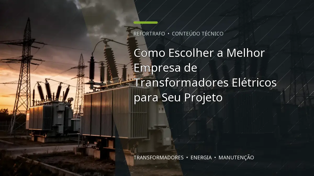 Como Escolher a Melhor Empresa de Transformadores Elétricos para Seu Projeto