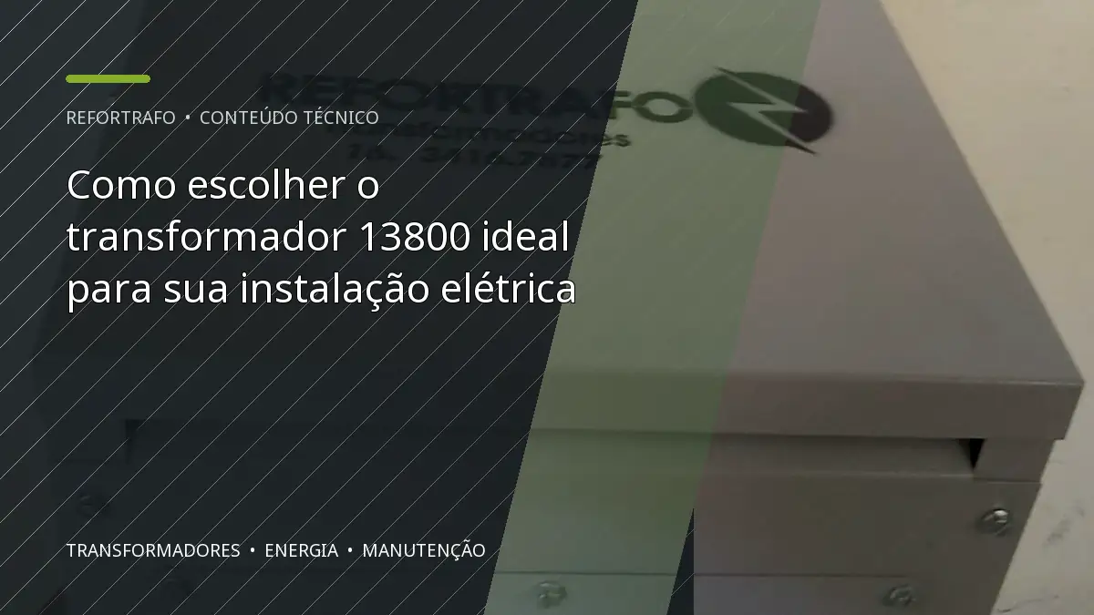 Como escolher o transformador 13800 ideal para sua instalação elétrica