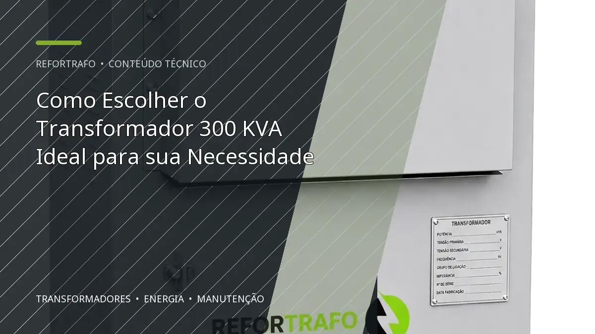 Como Escolher o Transformador 300 KVA Ideal para sua Necessidade