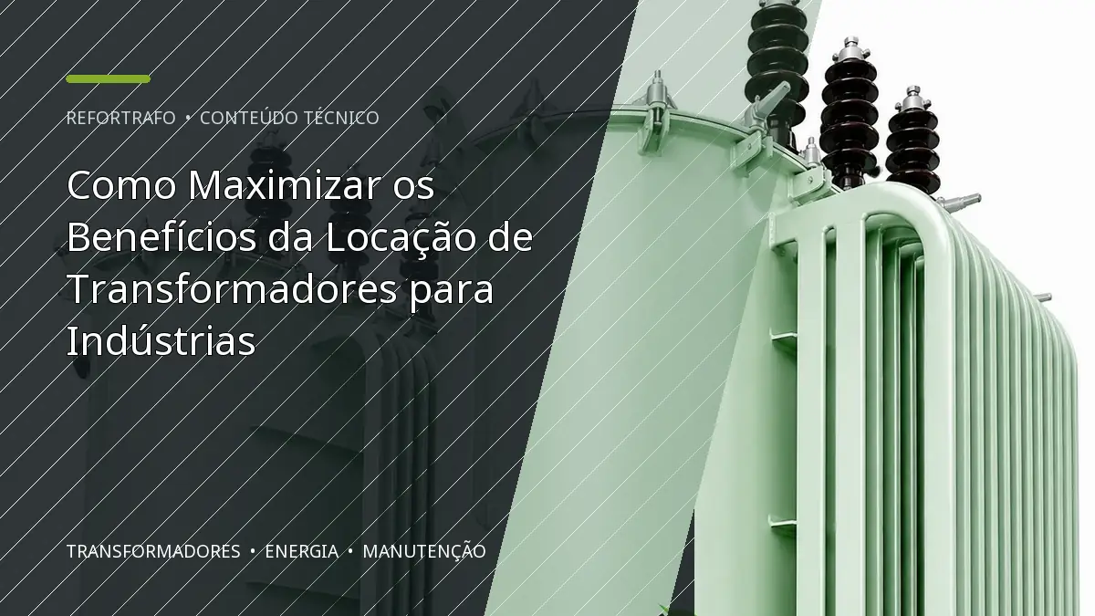 Como Maximizar os Benefícios da Locação de Transformadores para Indústrias