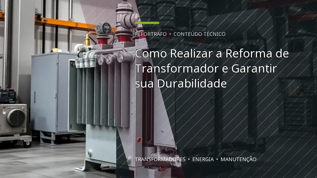 Como Realizar a Reforma de Transformador e Garantir sua Durabilidade