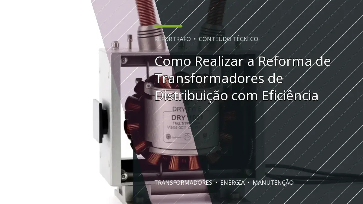 Como Realizar a Reforma de Transformadores de Distribuição com Eficiência