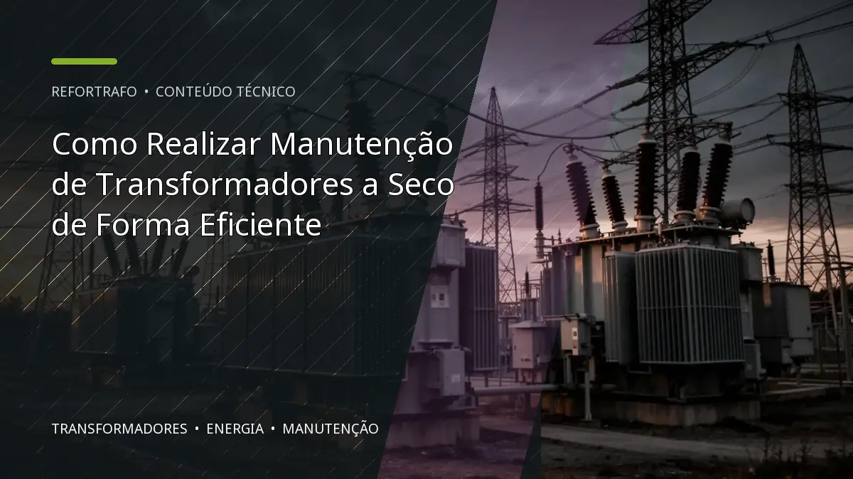 Como Realizar Manutenção de Transformadores a Seco de Forma Eficiente