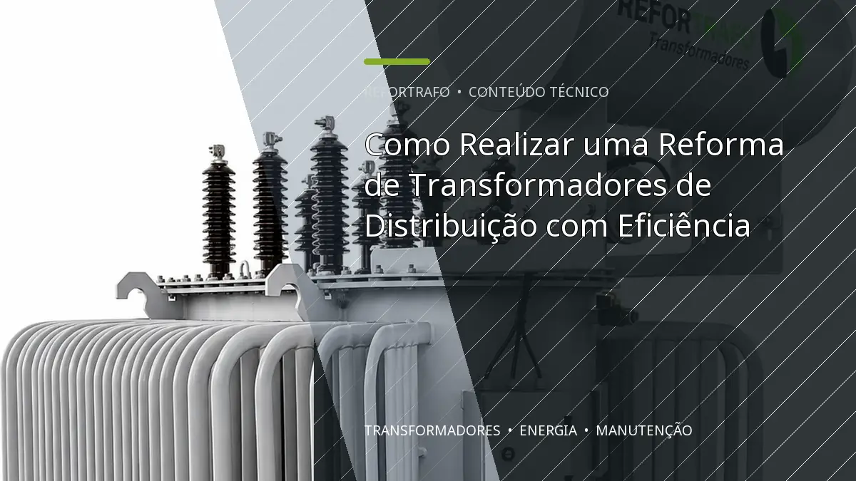 Como Realizar uma Reforma de Transformadores de Distribuição com Eficiência