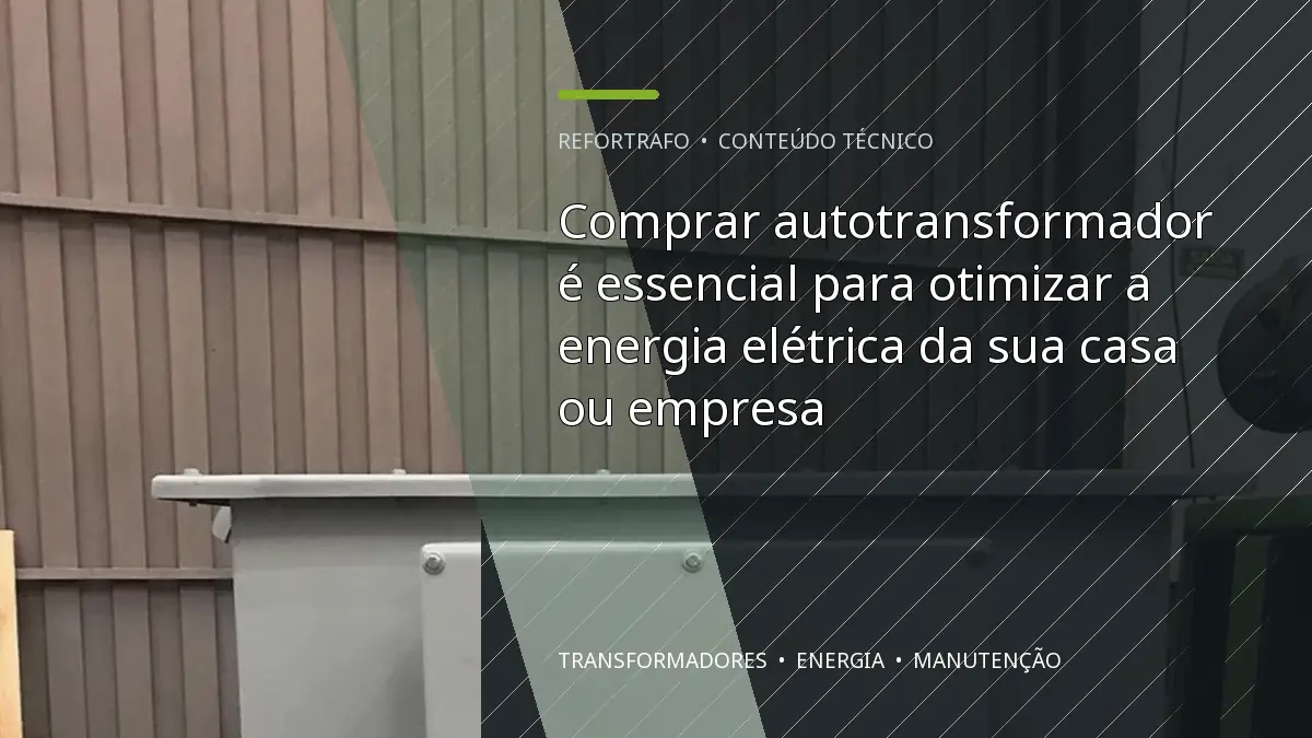 Comprar autotransformador é essencial para otimizar a energia elétrica da sua casa ou empresa