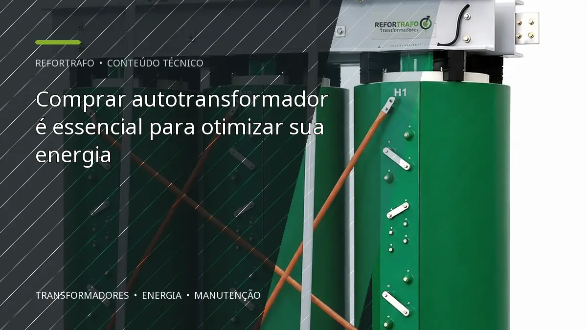 Comprar autotransformador é essencial para otimizar sua energia