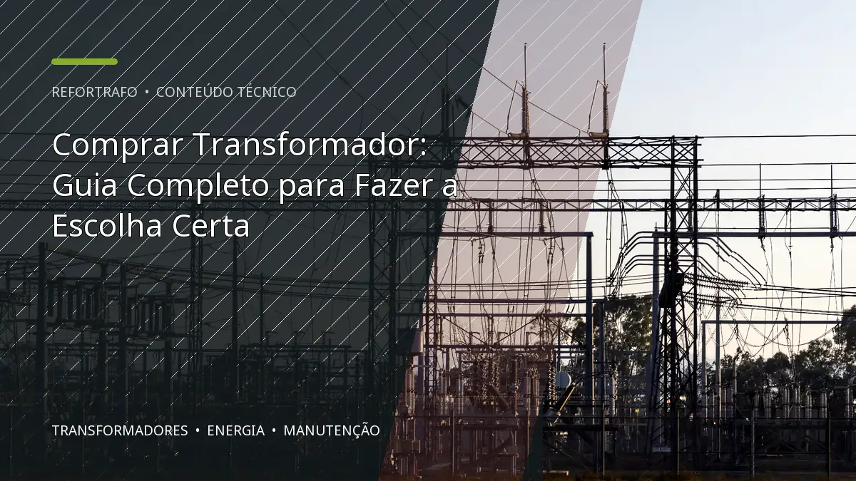 Comprar Transformador: Guia Completo para Fazer a Escolha Certa