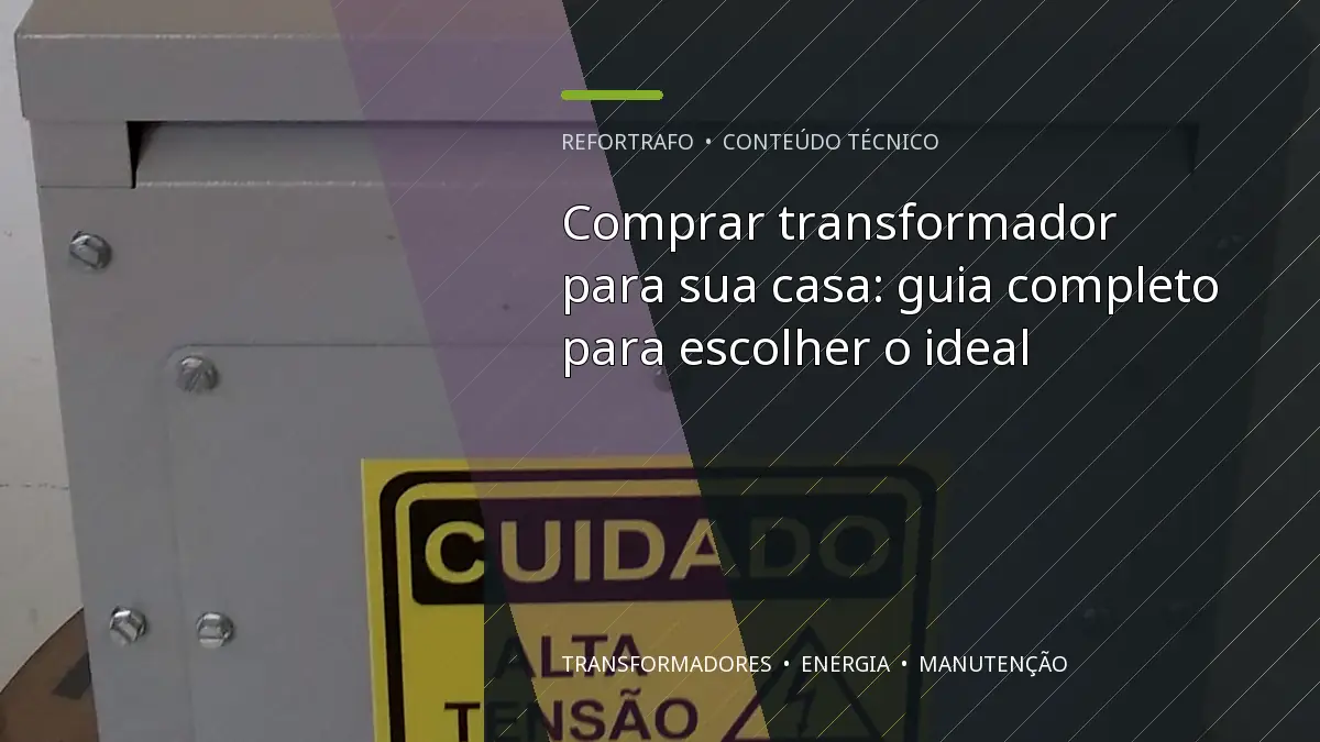Comprar transformador para sua casa: guia completo para escolher o ideal