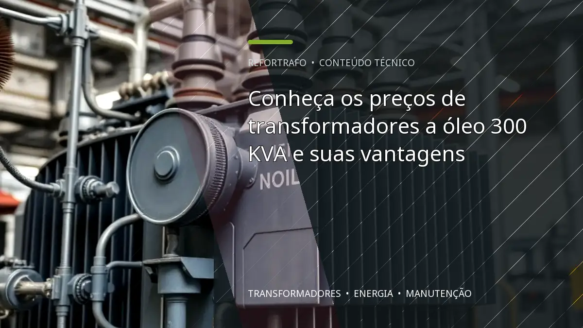 Conheça os preços de transformadores a óleo 300 KVA e suas vantagens