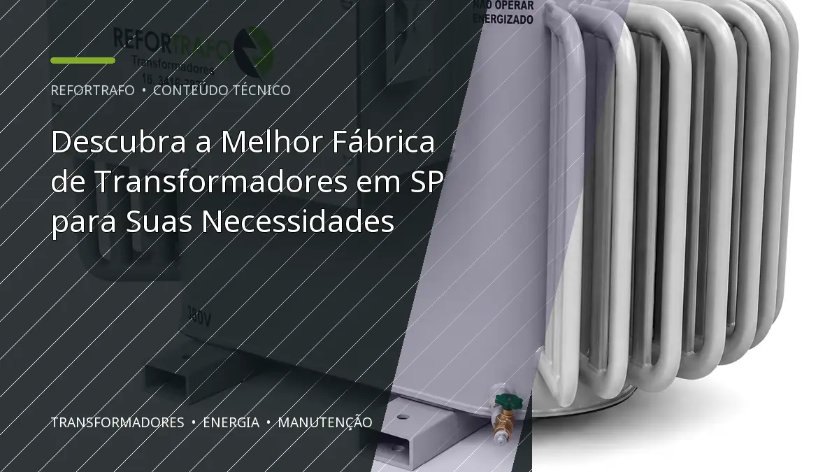 Descubra a Melhor Fábrica de Transformadores em SP para Suas Necessidades