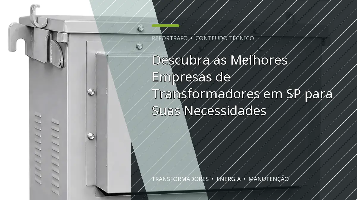 Descubra as Melhores Empresas de Transformadores em SP para Suas Necessidades