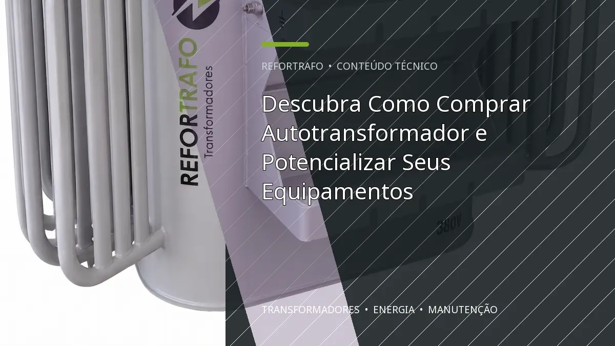 Descubra Como Comprar Autotransformador e Potencializar Seus Equipamentos
