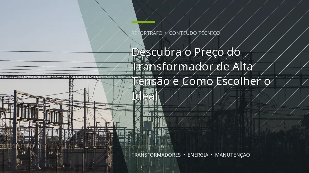 Descubra o Preço do Transformador de Alta Tensão e Como Escolher o Ideal