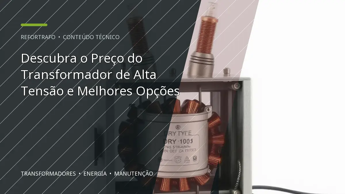 Descubra o Preço do Transformador de Alta Tensão e Melhores Opções