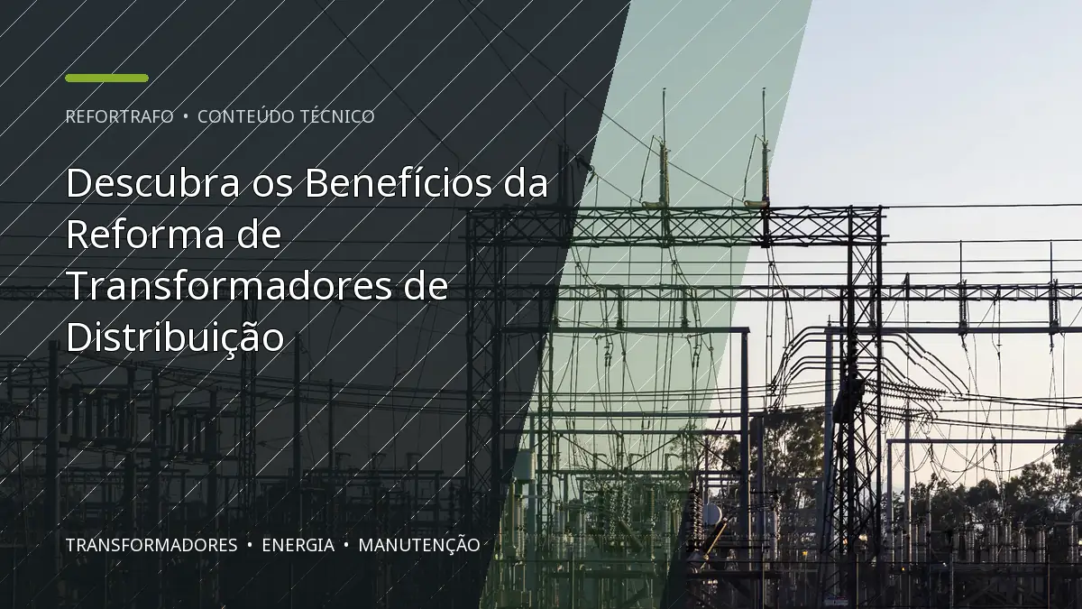 Descubra os Benefícios da Reforma de Transformadores de Distribuição