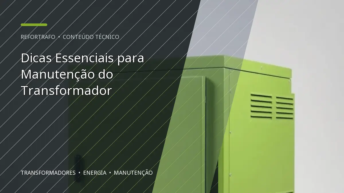 Dicas Essenciais para Manutenção do Transformador