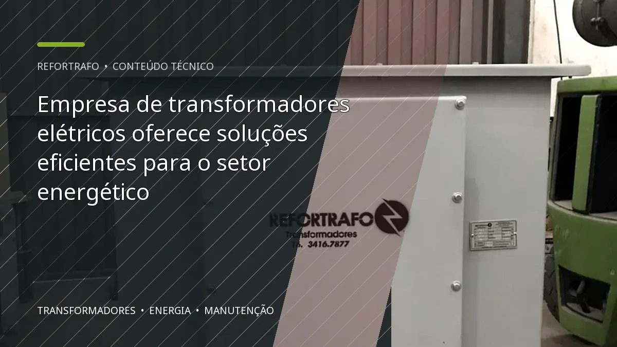 Empresa de transformadores elétricos oferece soluções eficientes para o setor energético