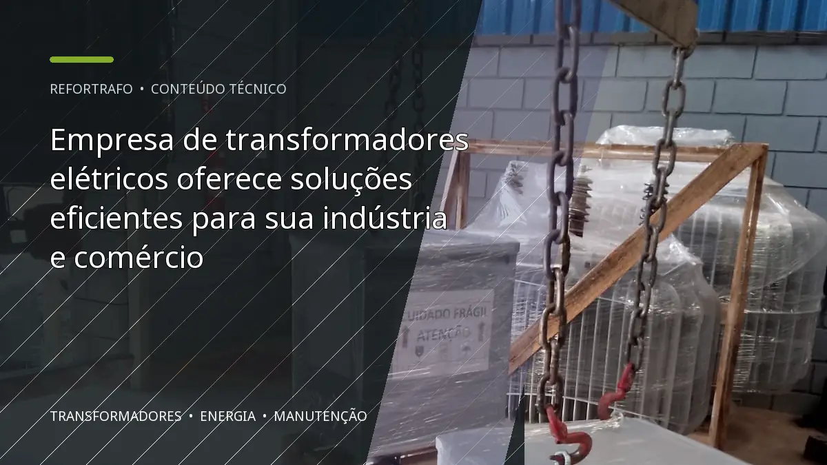 Empresa de transformadores elétricos oferece soluções eficientes para sua indústria e comércio