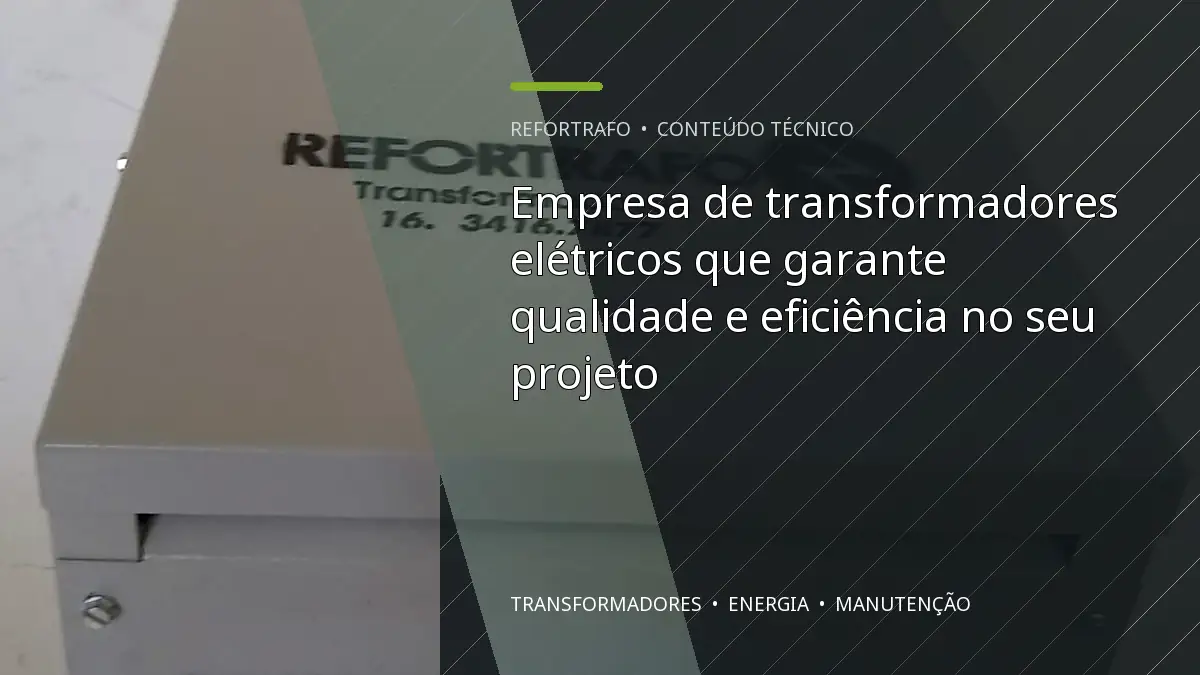 Empresa de transformadores elétricos que garante qualidade e eficiência no seu projeto