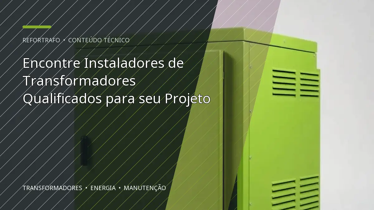 Encontre Instaladores de Transformadores Qualificados para seu Projeto