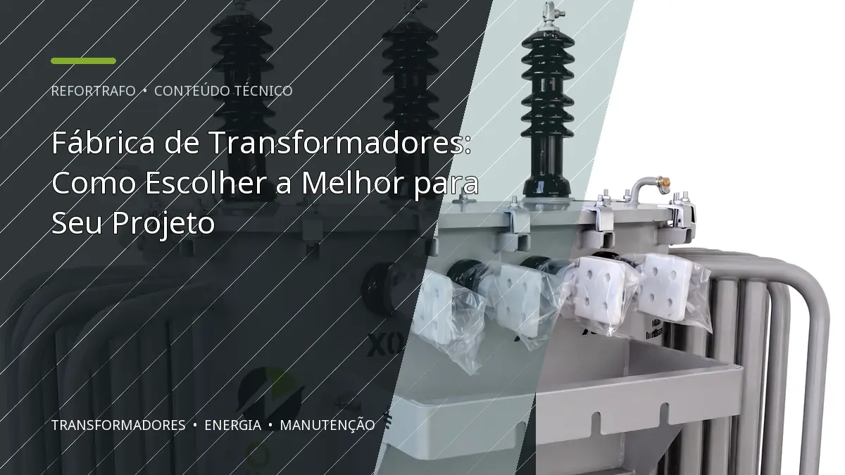 Fábrica de Transformadores: Como Escolher a Melhor para Seu Projeto