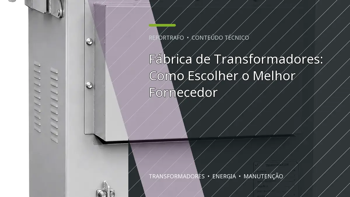 Fábrica de Transformadores: Como Escolher o Melhor Fornecedor