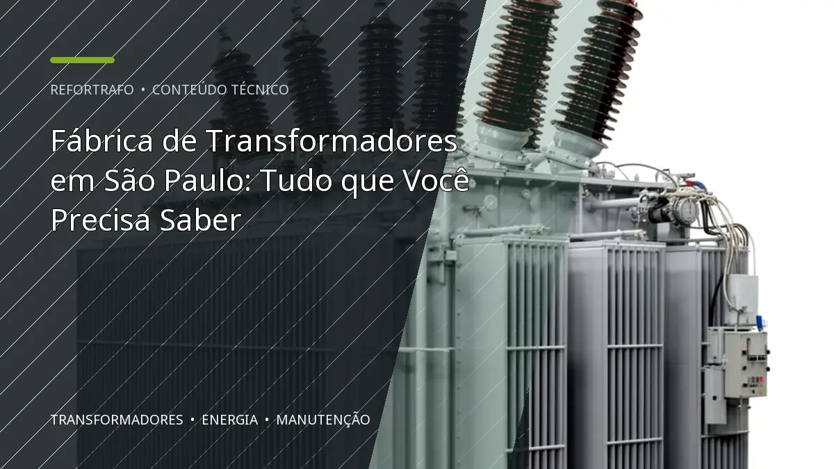 Fábrica de Transformadores em São Paulo: Tudo que Você Precisa Saber