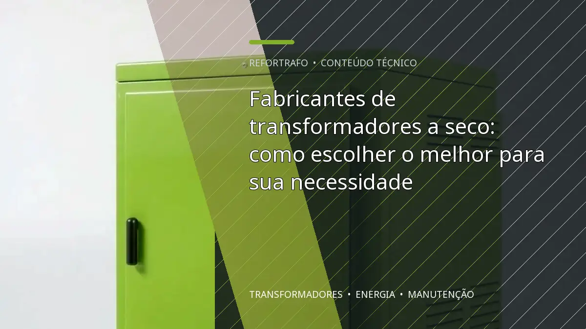 Fabricantes de transformadores a seco: como escolher o melhor para sua necessidade