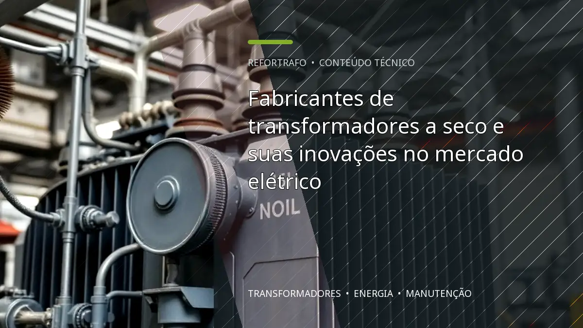 Fabricantes de transformadores a seco e suas inovações no mercado elétrico