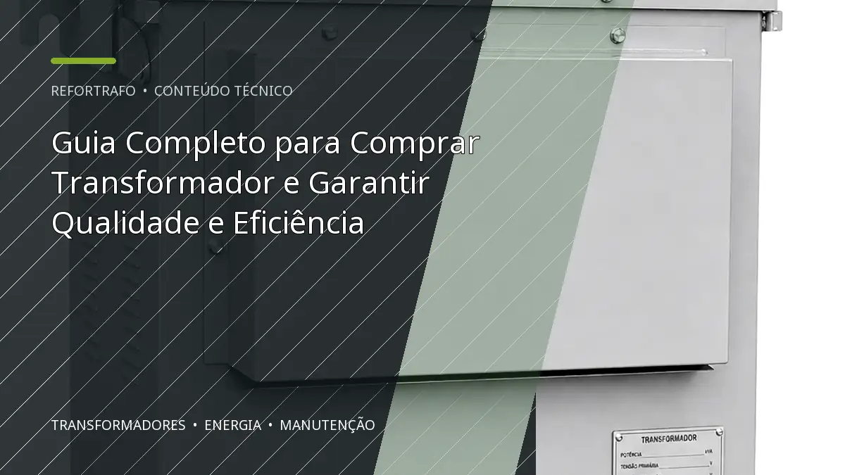Guia Completo para Comprar Transformador e Garantir Qualidade e Eficiência