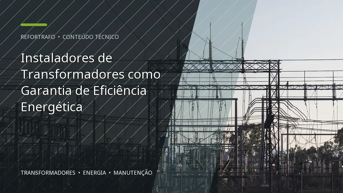 Instaladores de Transformadores como Garantia de Eficiência Energética