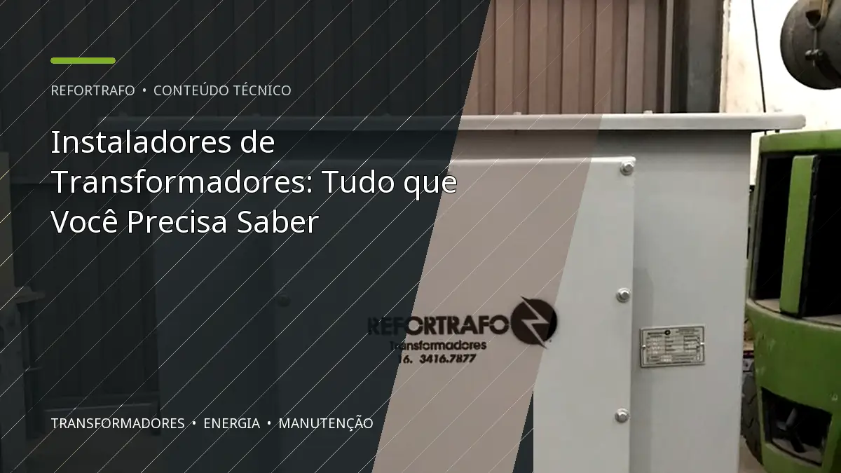 Instaladores de Transformadores: Tudo que Você Precisa Saber