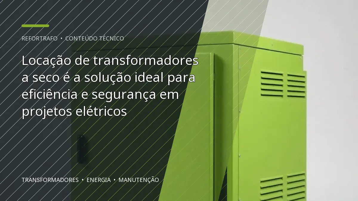 Locação de transformadores a seco é a solução ideal para eficiência e segurança em projetos elétricos