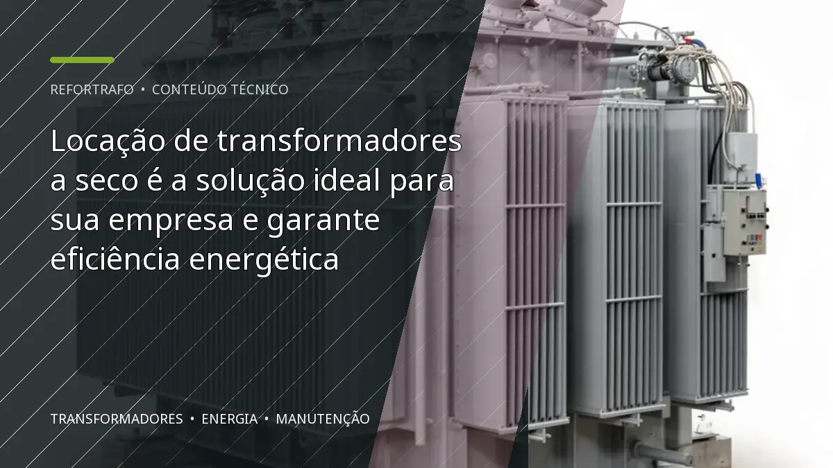 Locação de transformadores a seco é a solução ideal para sua empresa e garante eficiência energética