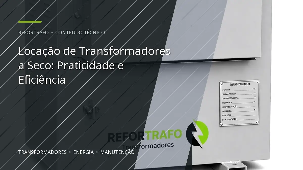 Locação de Transformadores a Seco: Praticidade e Eficiência