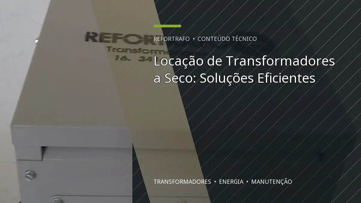 Locação de Transformadores a Seco: Soluções Eficientes
