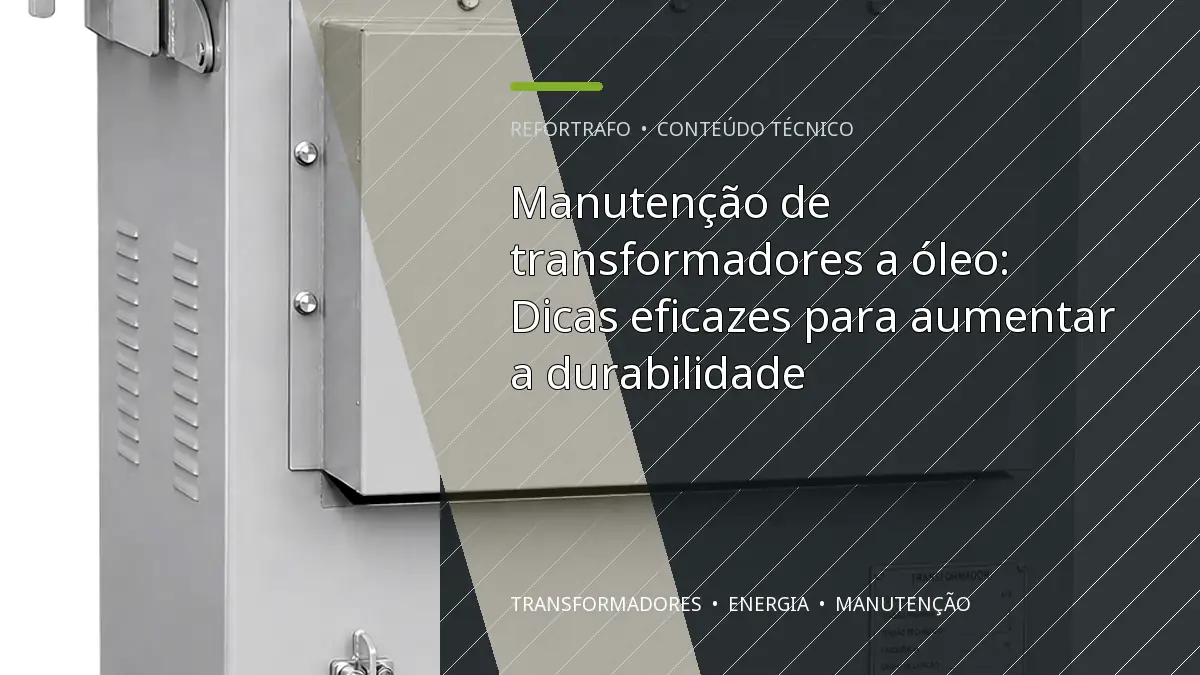 Manutenção de transformadores a óleo: Dicas eficazes para aumentar a durabilidade