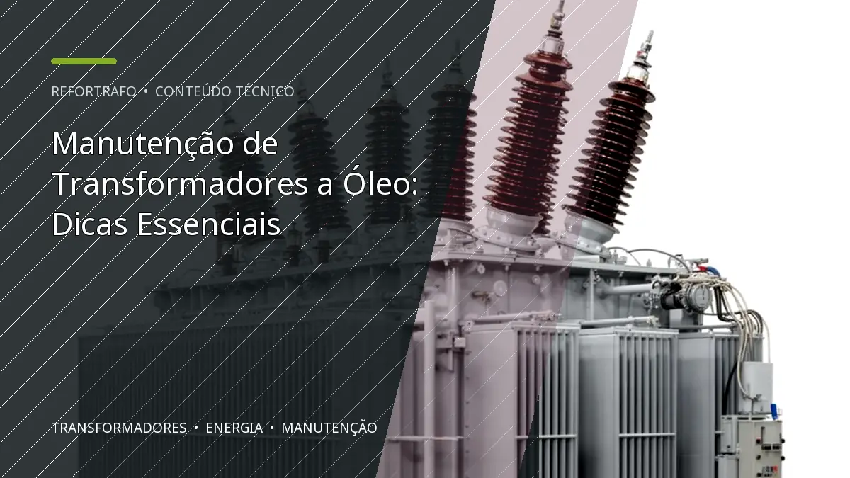 Manutenção de Transformadores a Óleo: Dicas Essenciais