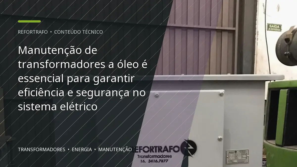 Manutenção de transformadores a óleo é essencial para garantir eficiência e segurança no sistema elétrico