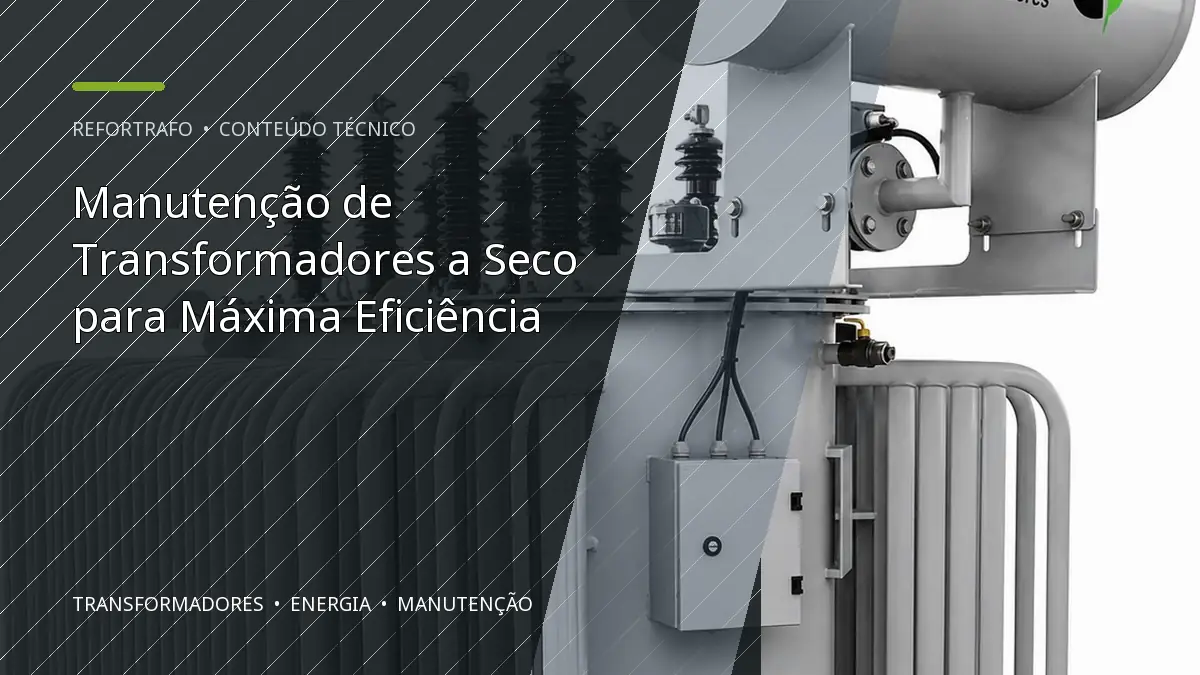 Manutenção de Transformadores a Seco para Máxima Eficiência