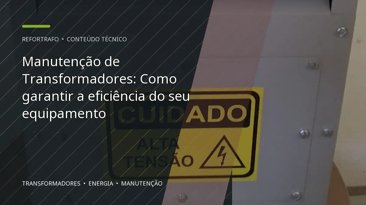 Manutenção de Transformadores: Como garantir a eficiência do seu equipamento