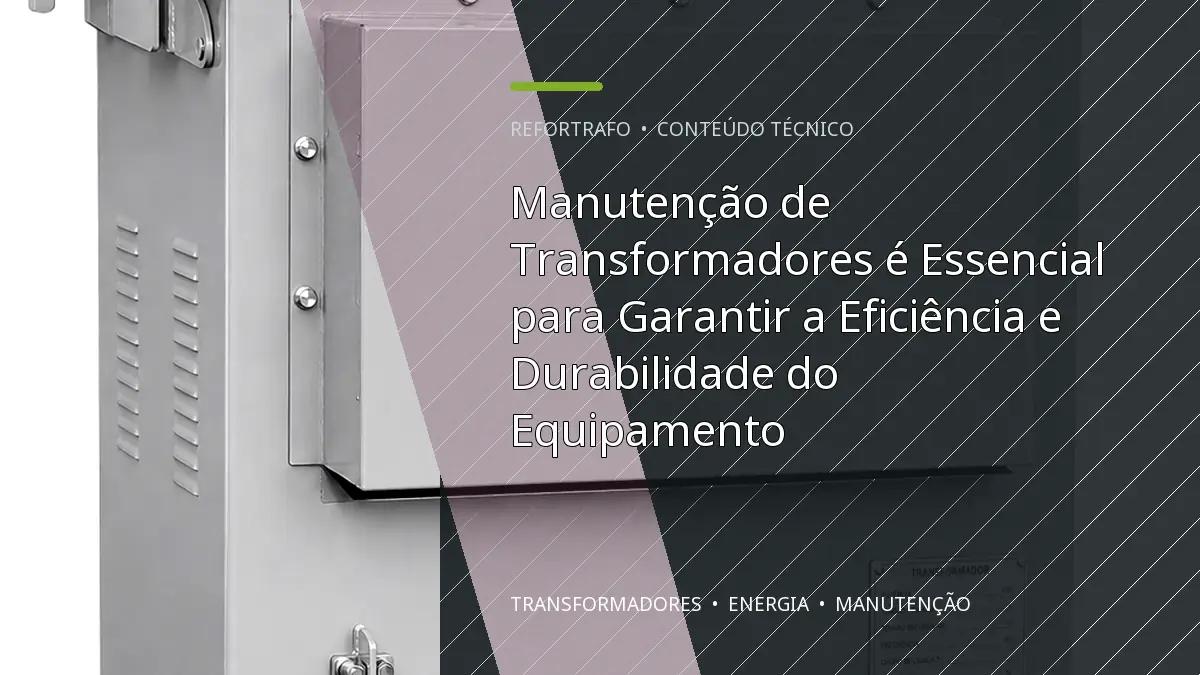 Manutenção de Transformadores é Essencial para Garantir a Eficiência e Durabilidade do Equipamento