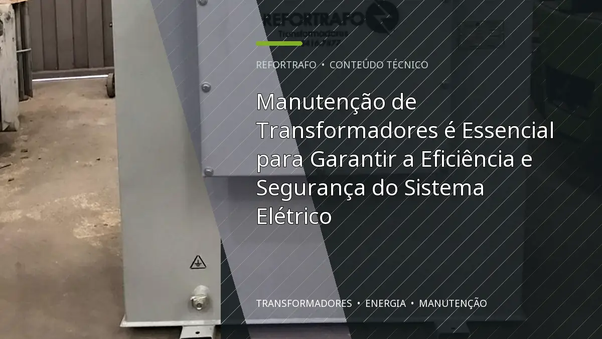 Manutenção de Transformadores é Essencial para Garantir a Eficiência e Segurança do Sistema Elétrico