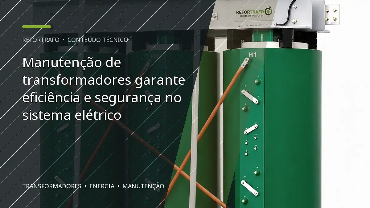 Manutenção de transformadores garante eficiência e segurança no sistema elétrico