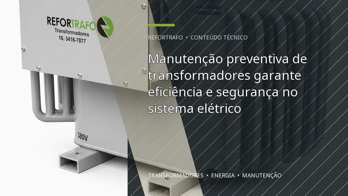 Manutenção preventiva de transformadores garante eficiência e segurança no sistema elétrico