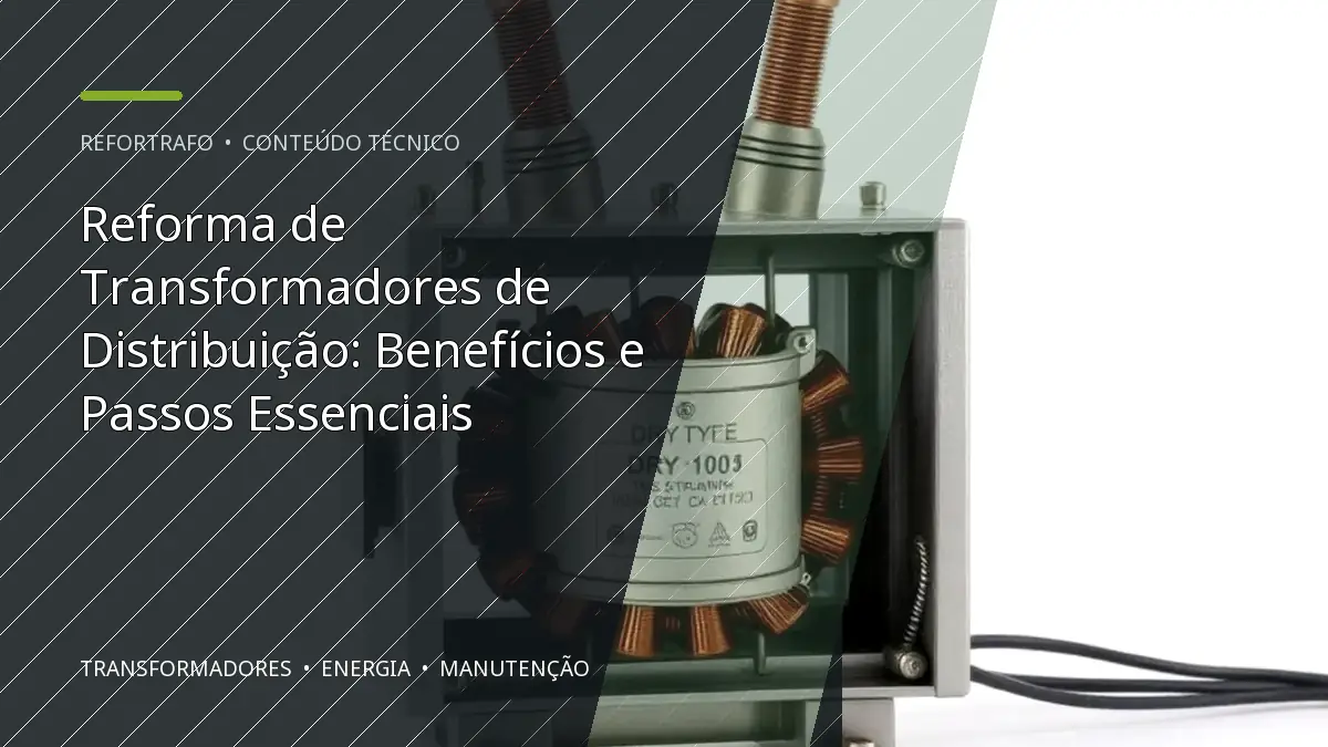 Reforma de Transformadores de Distribuição: Benefícios e Passos Essenciais